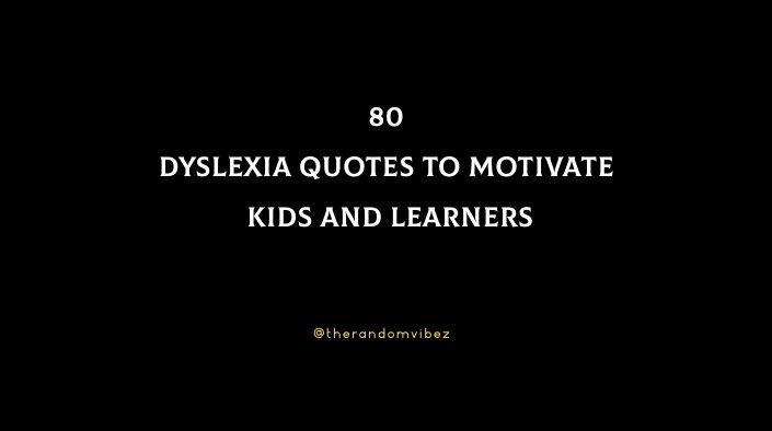 80 Dyslexia Quotes To Motivate Kids And Learners