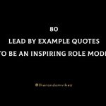 80 Lead By Example Quotes To Be An Inspiring Role Model