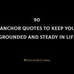 90 Anchor Quotes To Keep You Grounded And Steady In Life