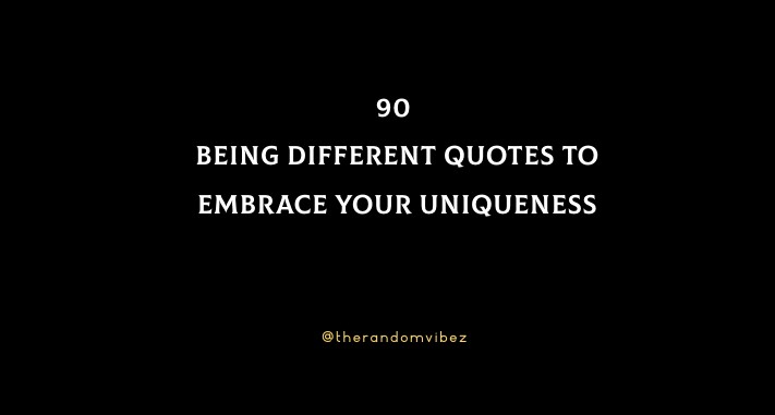 90 Being Different Quotes To Embrace Your Uniqueness