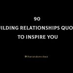 90 Building Relationships Quotes To Inspire You