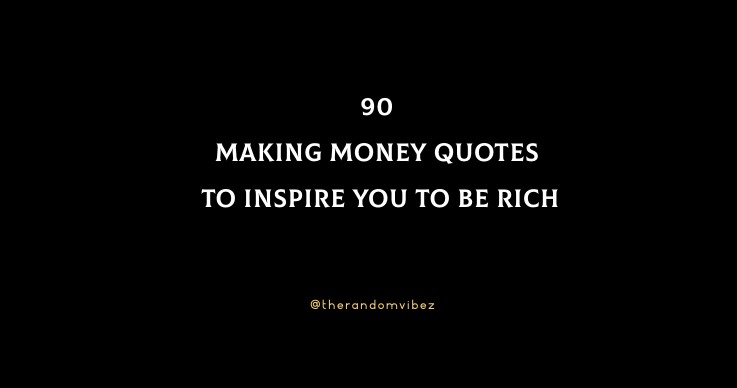 90 Making Money Quotes To Inspire You To Be Rich
