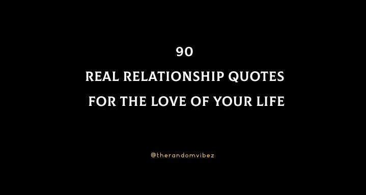 90 Real Relationship Quotes For The Love Of Your Life