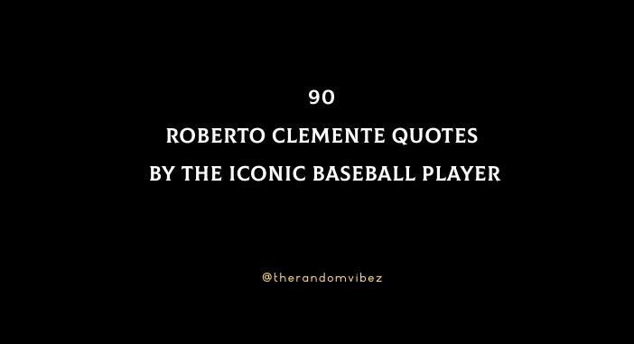 90 Roberto Clemente Quotes By The Iconic Baseball Player