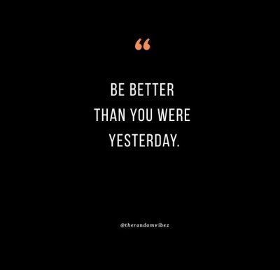 Be Better Than Yesterday