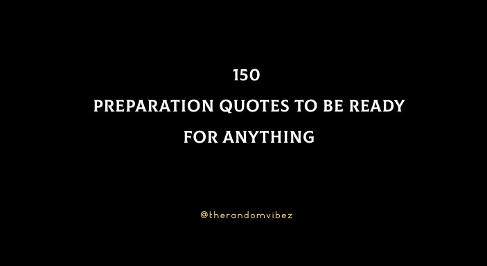 Top 150 Preparation Quotes To Be Ready For Anything