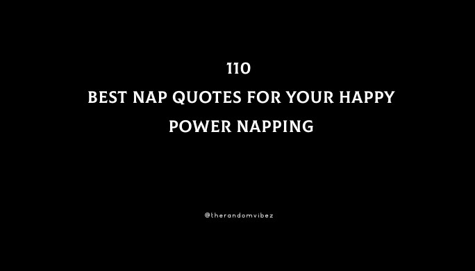 110 Best Nap Quotes For Your Happy Power Napping