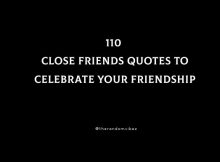 110 Close Friends Quotes To Celebrate Your Friendship