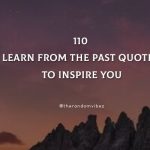 110 Learn From The Past Quotes To Inspire You