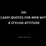 120 Classy Quotes For Men With A Stylish Attitude