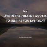 120 Live In The Present Quotes To Inspire You Everyday