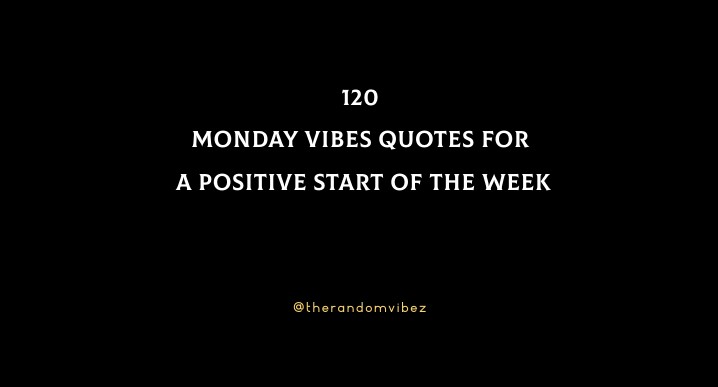 120 Monday Vibes Quotes For A Positive Start Of The Week