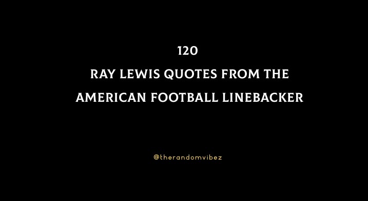 120 Ray Lewis Quotes From The American Football Linebacker
