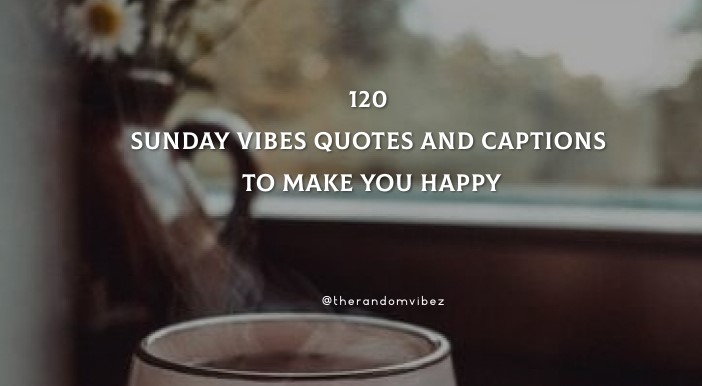 120 Sunday Vibes Quotes And Captions To Make You Happy