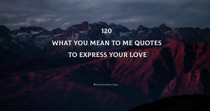 120 What You Mean To Me Quotes To Express Your Love