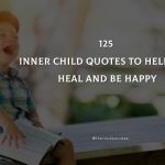 125 Inner Child Quotes To Help You Heal And Be Happy