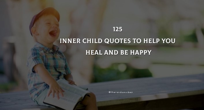 125 Inner Child Quotes To Help You Heal And Be Happy
