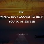 140 Complacency Quotes To Inspire You To Be Better