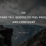 150 Stand Tall Quotes To Feel Proud And Confident