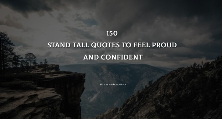 150 Stand Tall Quotes To Feel Proud And Confident