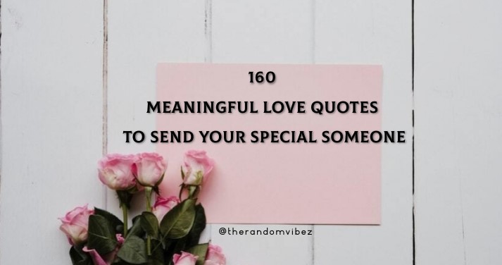 160 Meaningful Love Quotes To Send Your Special Someone