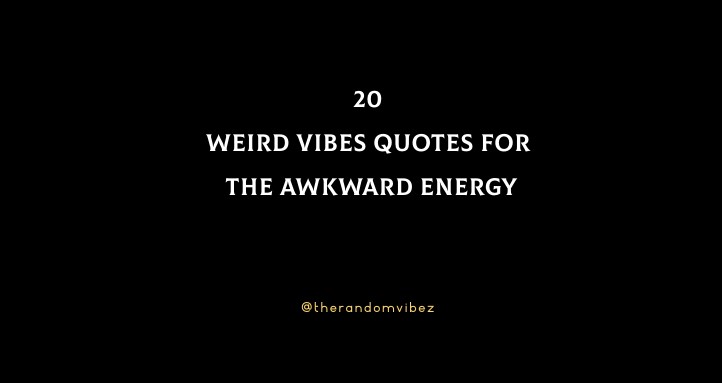 20 Weird Vibes Quotes For The Awkward Energy