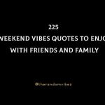 225 Weekend Vibes Quotes To Enjoy With Friends And Family