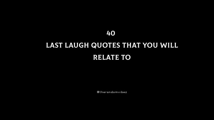 40 Last Laugh Quotes That You Will Relate To