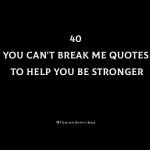 40 You Can't Break Me Quotes To Help You Be Stronger