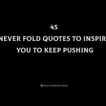 45 Never Fold Quotes To Inspire You To Keep Pushing