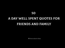 50 A Day Well Spent Quotes For Friends And Family