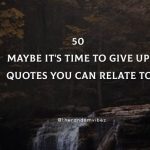 50 Maybe It's Time To Give Up Quotes You Can Relate To