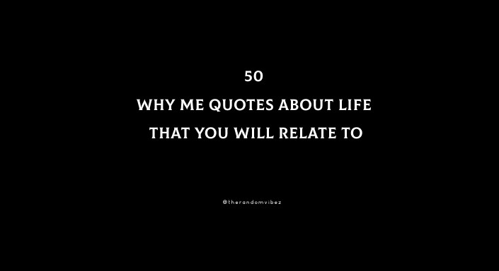 50 Why Me Quotes About Life That You Will Relate To