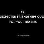 55 Unexpected Friendships Quotes For Your Besties