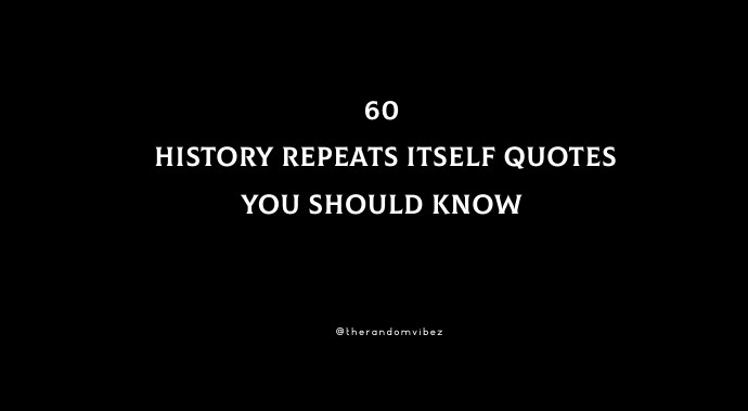60 History Repeats Itself Quotes You Should Know