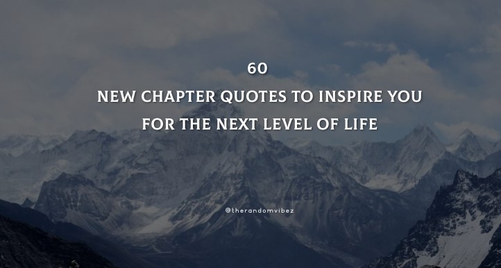 60 New Chapter Quotes To Inspire You For The Next Level Of Life