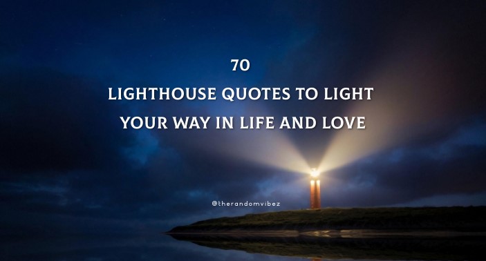 70 Lighthouse Quotes To Light Your Way In Life And Love