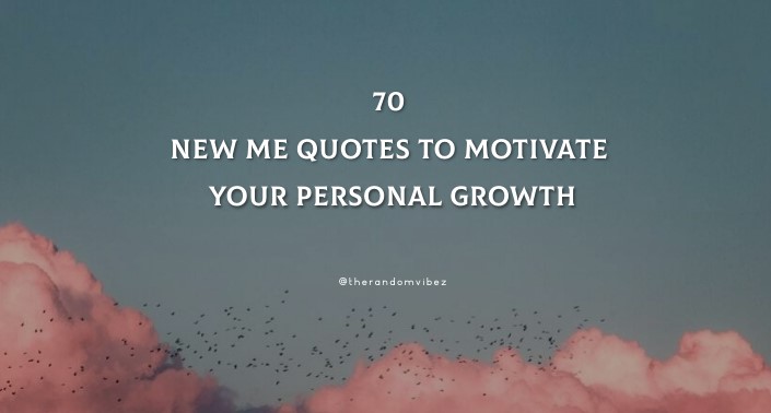 70 New Me Quotes To Motivate Your Personal Growth