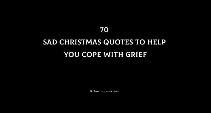 70 Sad Christmas Quotes To Help You Cope With Grief