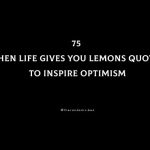 75 When Life Gives You Lemons Quotes To Inspire Optimism