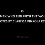 75 Women Who Run With The Wolves Quotes By Clarissa Pinkola Estés