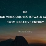 80 Bad Vibes Quotes To Walk Away From Negative Energy