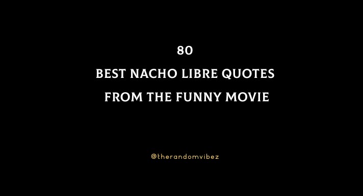 80 Best Nacho Libre Quotes From The Funny Movie