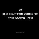 80 Deep Heart Pain Quotes For Your Broken Heart