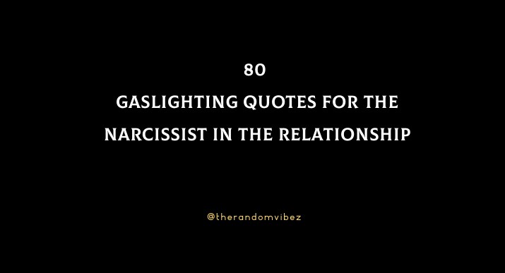 80 Gaslighting Quotes For The Narcissist In The Relationship