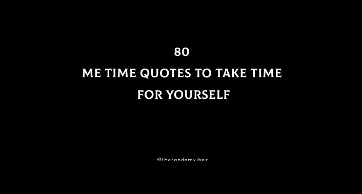 80 Me Time Quotes To Take Time For Yourself