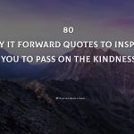 80 Pay It Forward Quotes To Inspire You To Pass On The Kindness