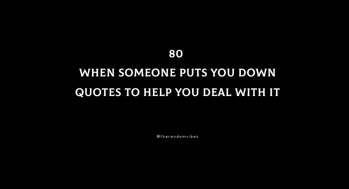 80 When Someone Puts You Down Quotes To Help You Deal With It