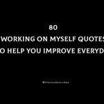 80 Working On Myself Quotes To Help You Improve Everyday