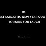 85 Best Sarcastic New Year Quotes To Make You Laugh